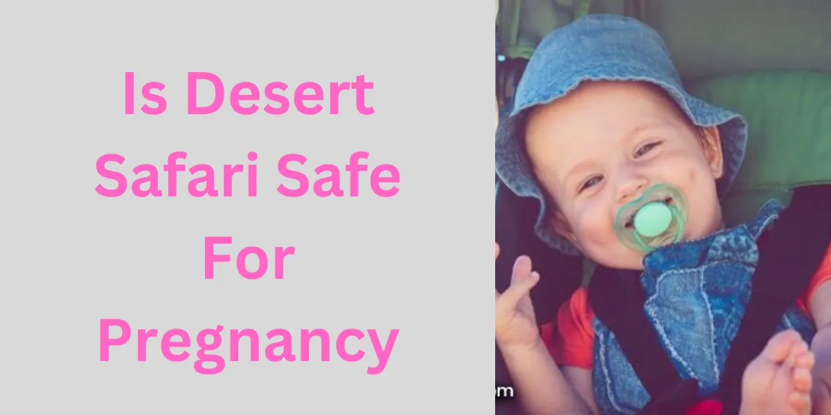 Is Desert Safari Safe For Pregnancy