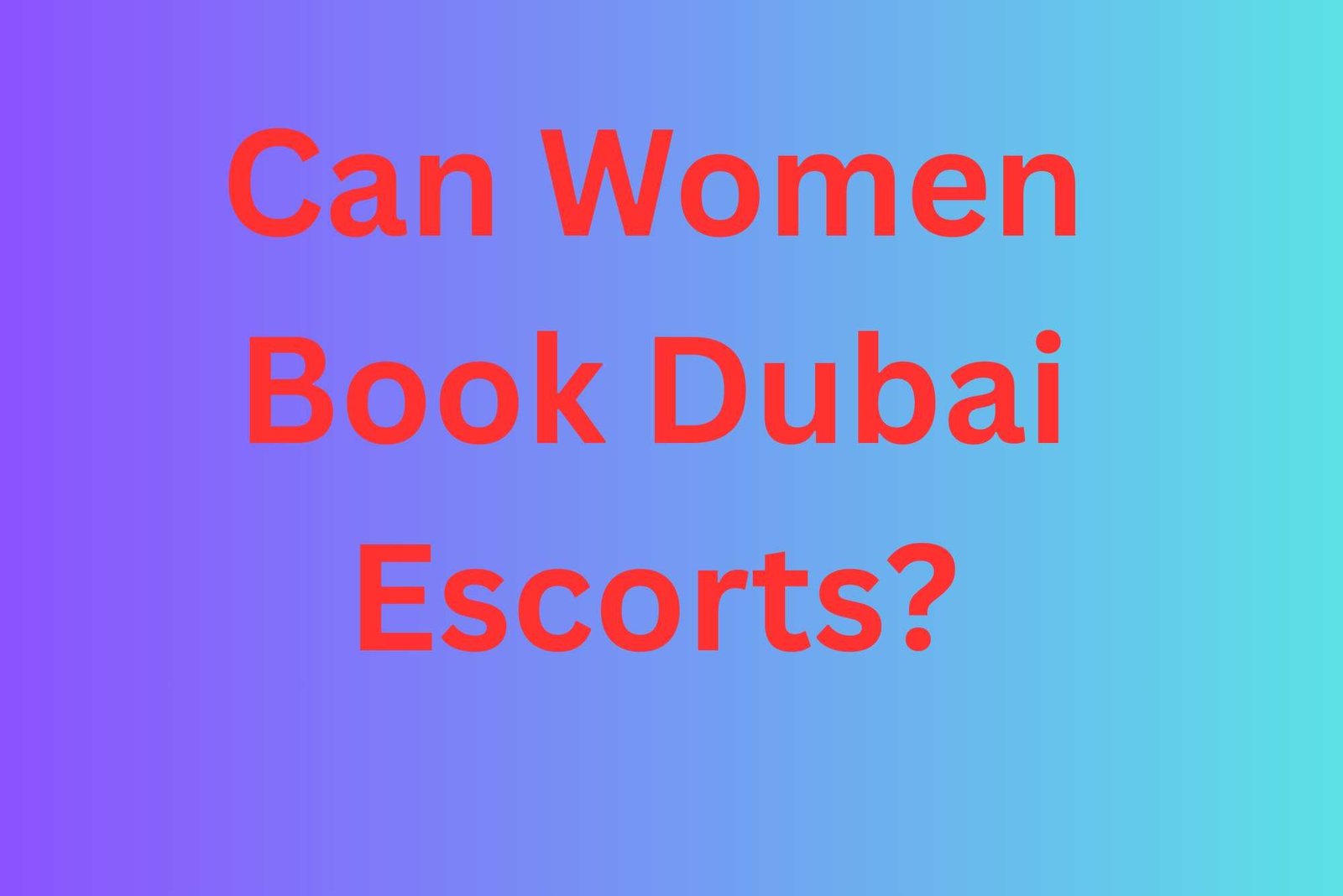 Can Women Book Dubai Escorts